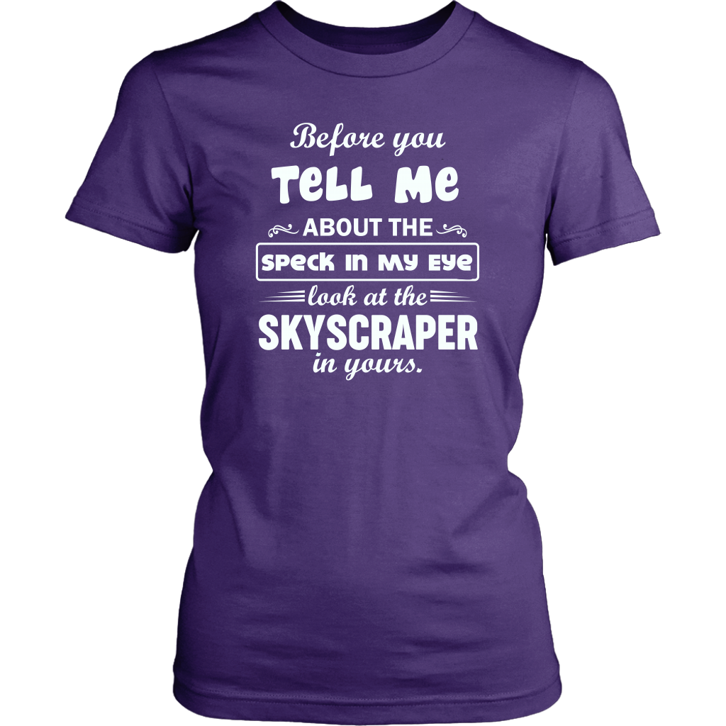 Before You Tell Me About The Speck In My Eye Women's T-Shirt Part 1
