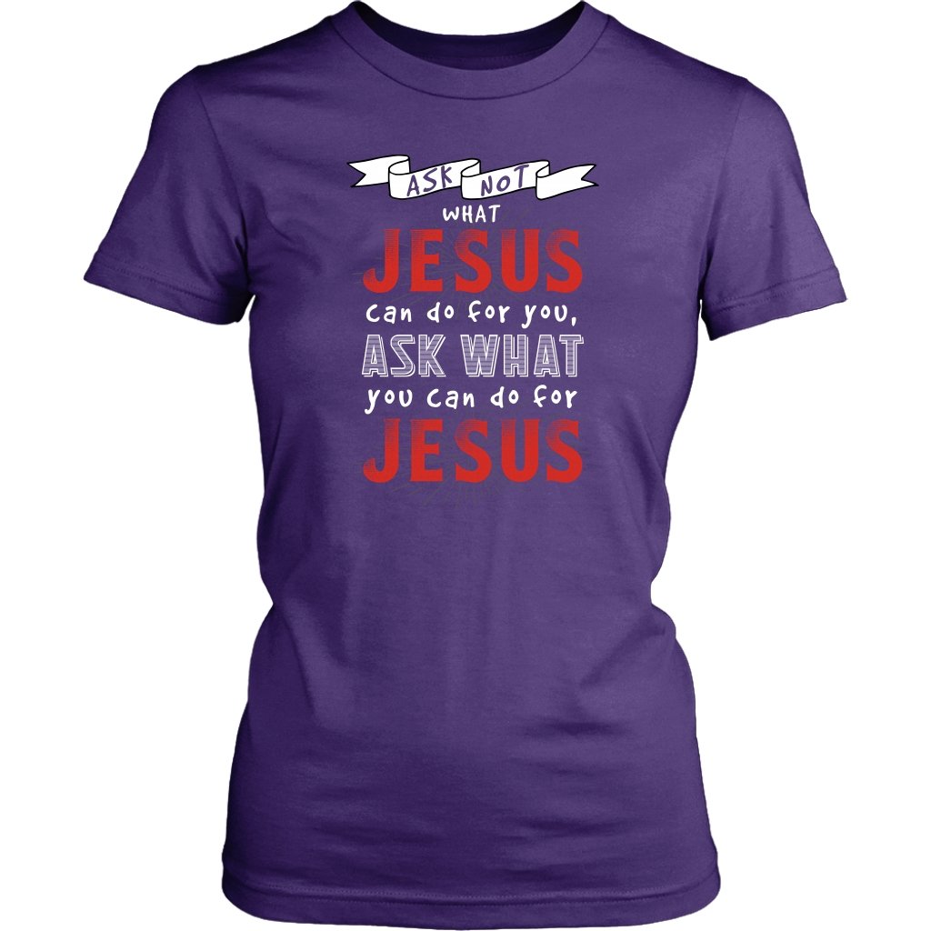 Ask What YOU Can Do For Jesus Women's T-Shirt Part 2