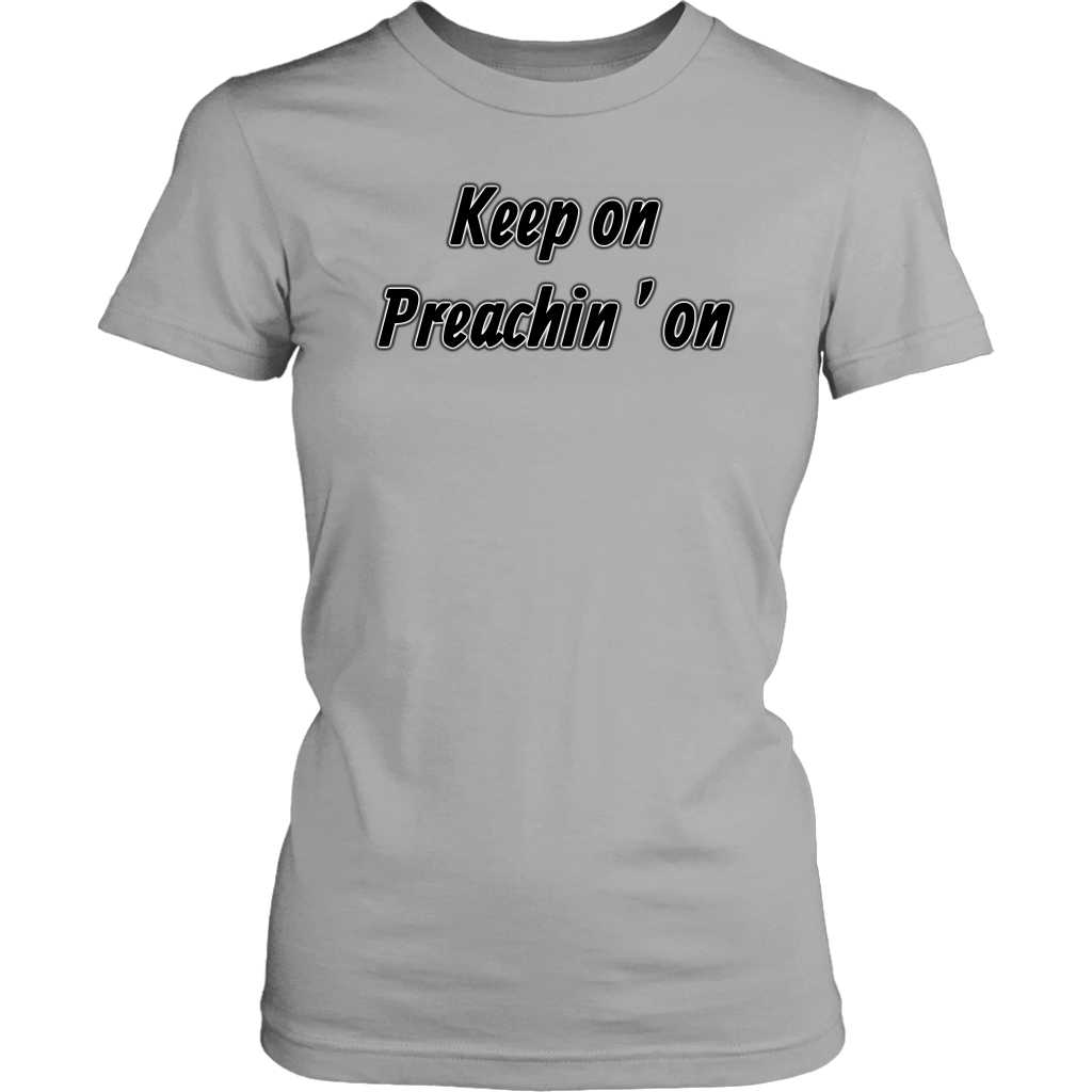 Keep On Preachin' On Women's T-Shirt Part 1