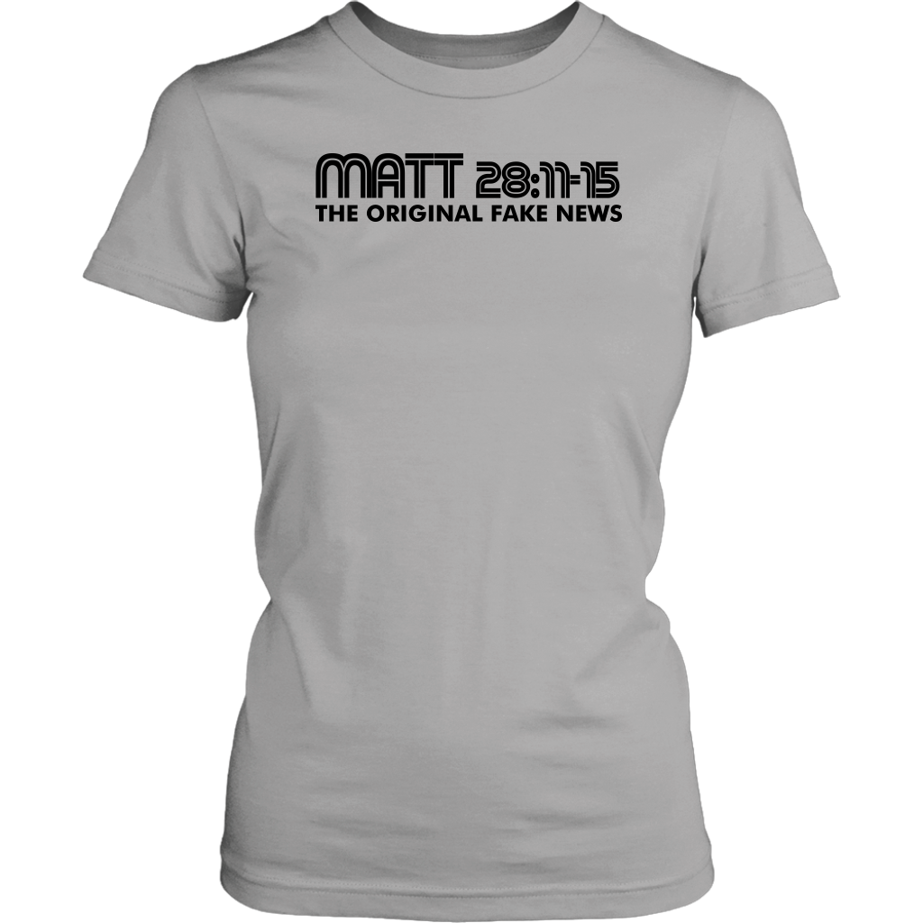 Matthew 28:11-15 The Original Fake News Women's T-Shirt Part 1
