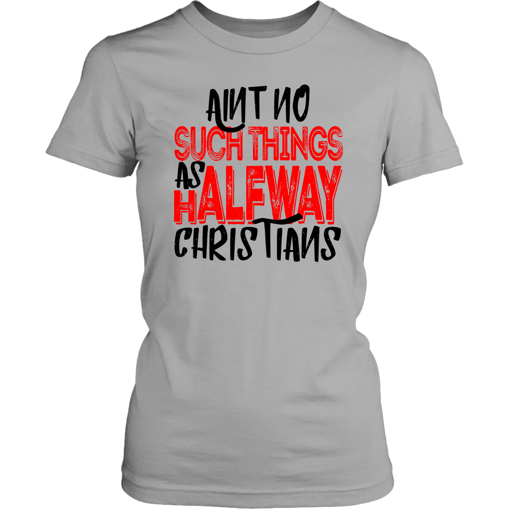 No Halfway Christians Women's T-Shirt Part 4