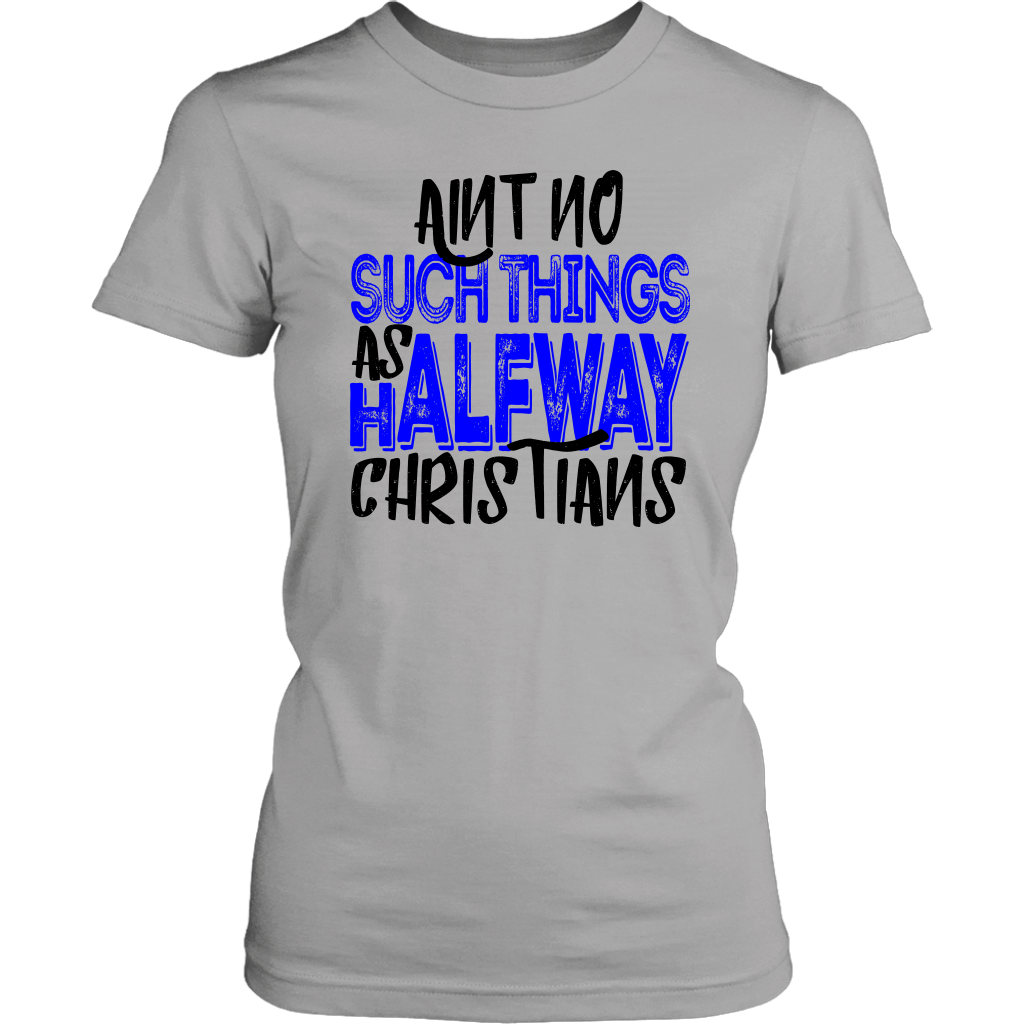 No Halfway Christians Women's T-Shirt Part 2