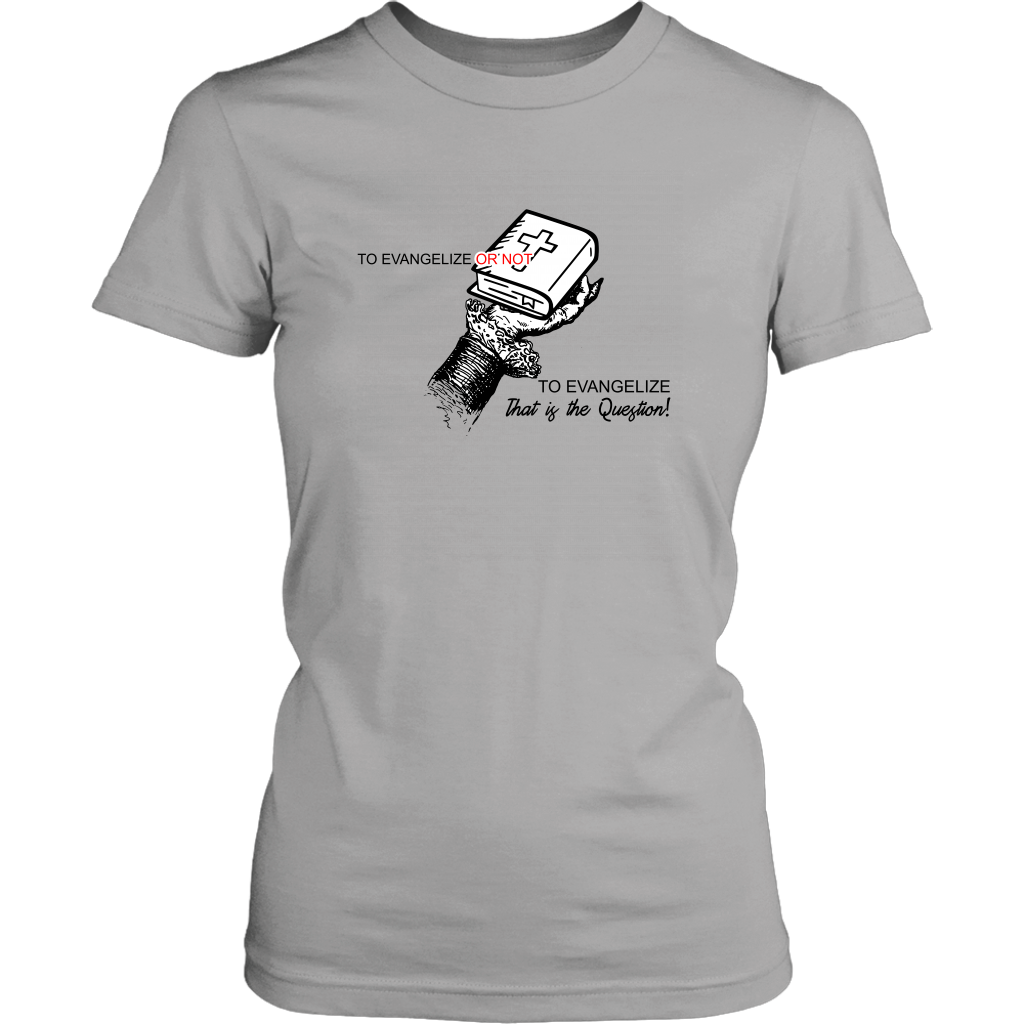To Evangelize Or Not To Evangelize..That's The Question Women's T-Shirt