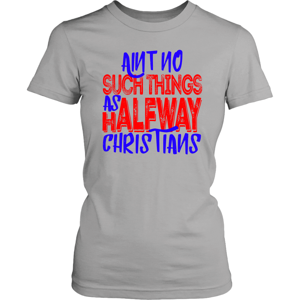 No Halfway Christians Women's T-Shirt Part 5