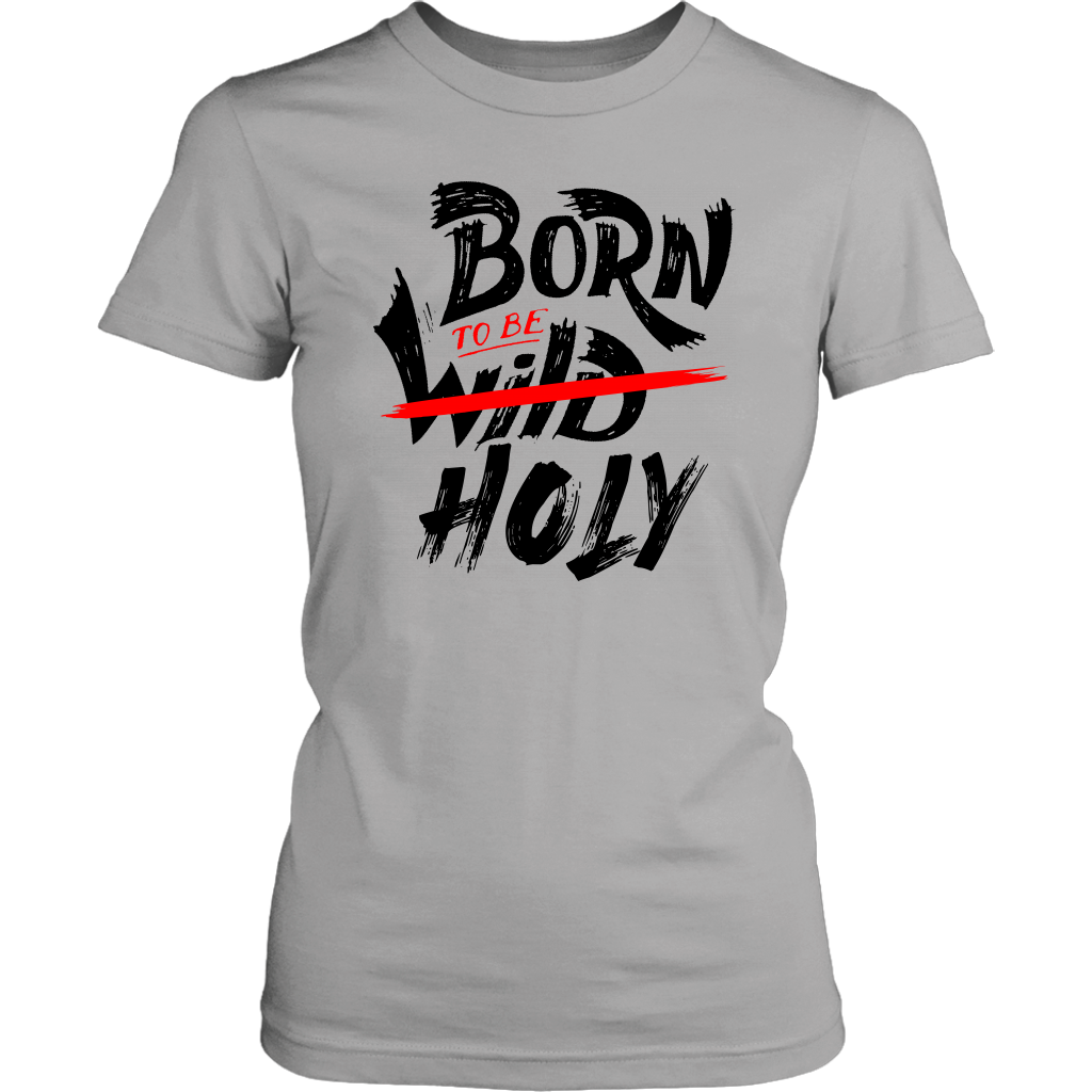 Born To Be Holy Women's T-Shirt Part 1