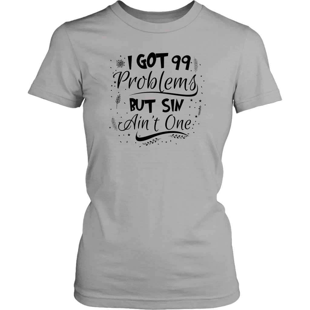I Got 99 Problems But Sin Ain’t One Women’s T-Shirt Part 2