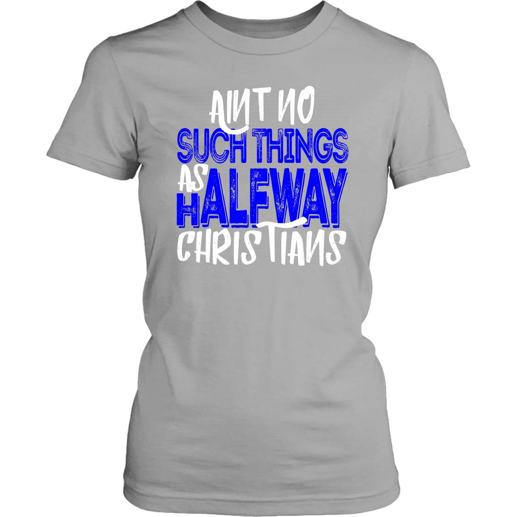 No Halfway Christians Women's T-Shirt Part 3