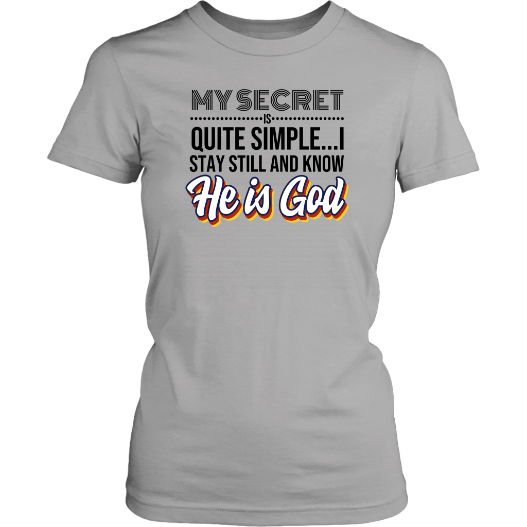 My Secret Is Quite Simple…I Stay Still And Know He Is God Women’s T-Shirt Part 1