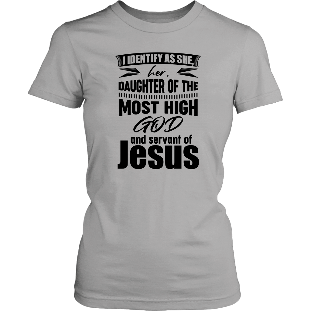 I Identify As She, Her, Daughter of the Most High God And Servant of Jesus Women's T-Shirt Part 1