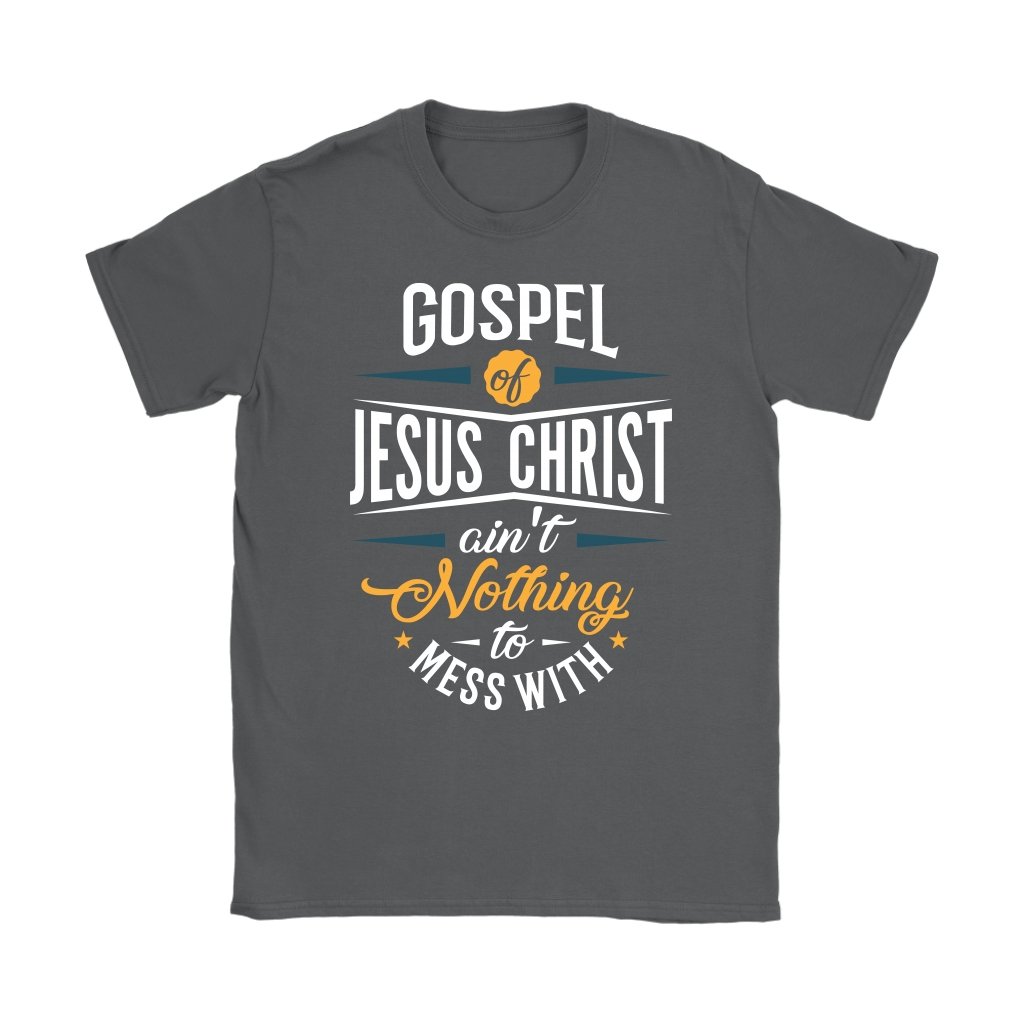 Gospel of Jesus Ain't Nothing To Mess With Women's T-Shirt Part 1