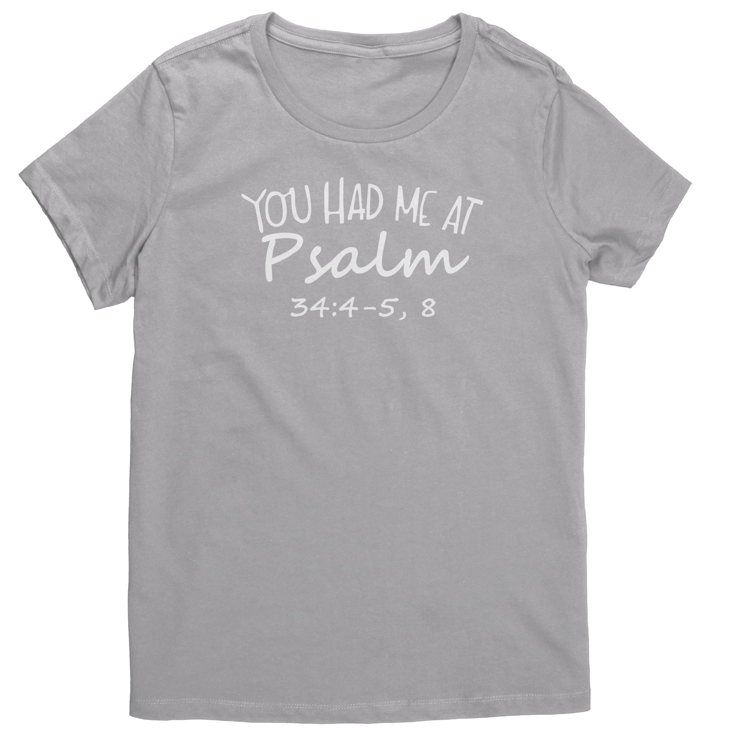 You Had Me At Psalm 34:4-5, 8 Women's T-Shirt Part 2