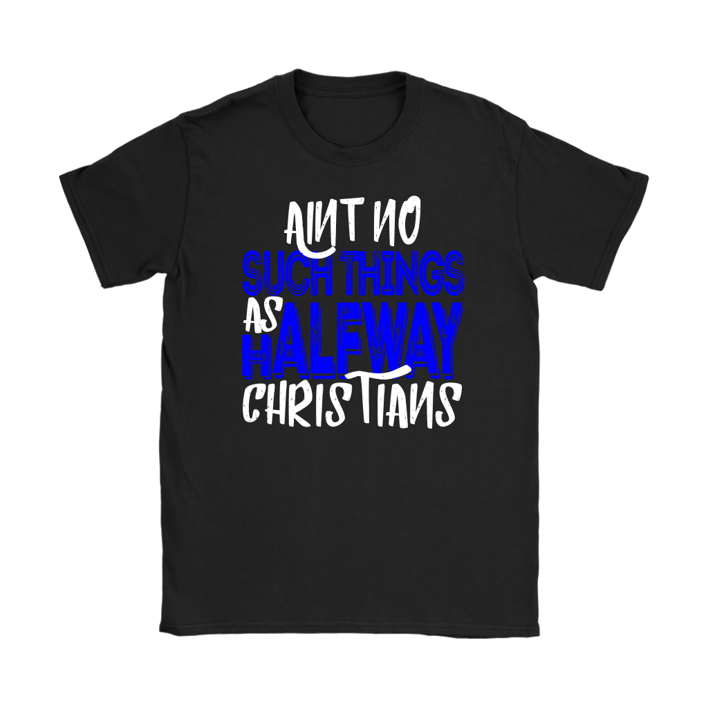 No Halfway Christians Women's T-Shirt Part 3