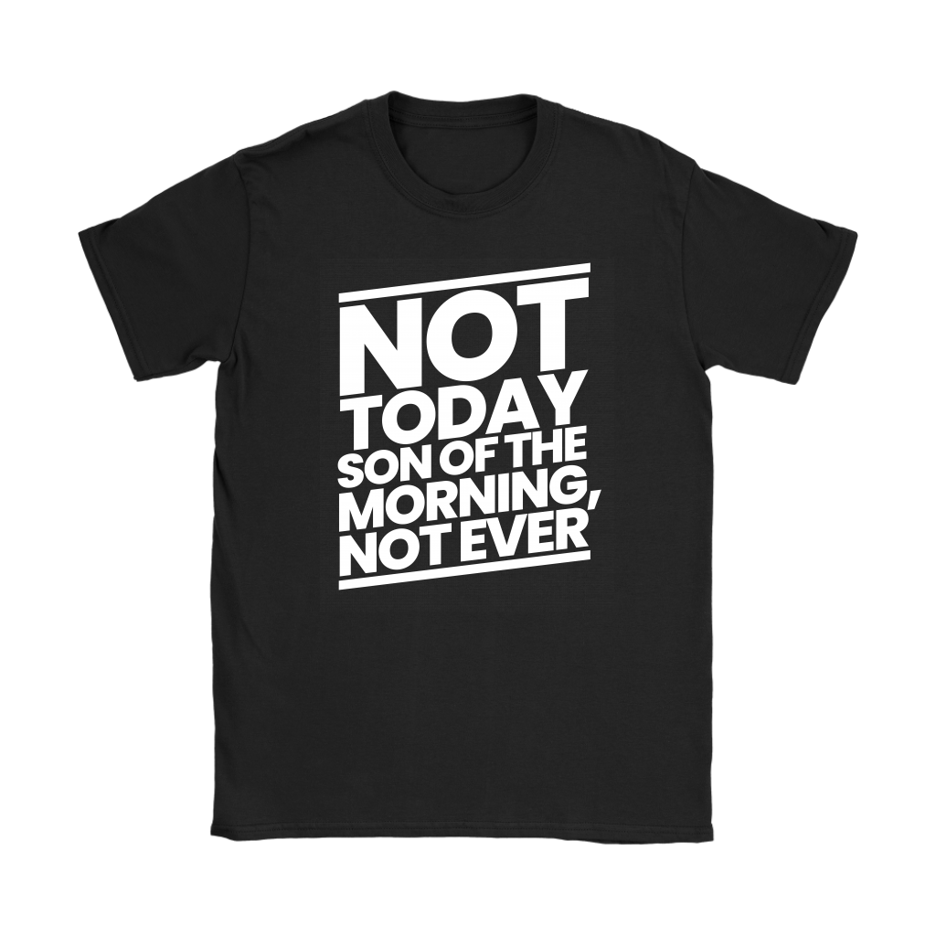 Not Today Son of the Morning Not Ever Women's T-Shirt Part 2