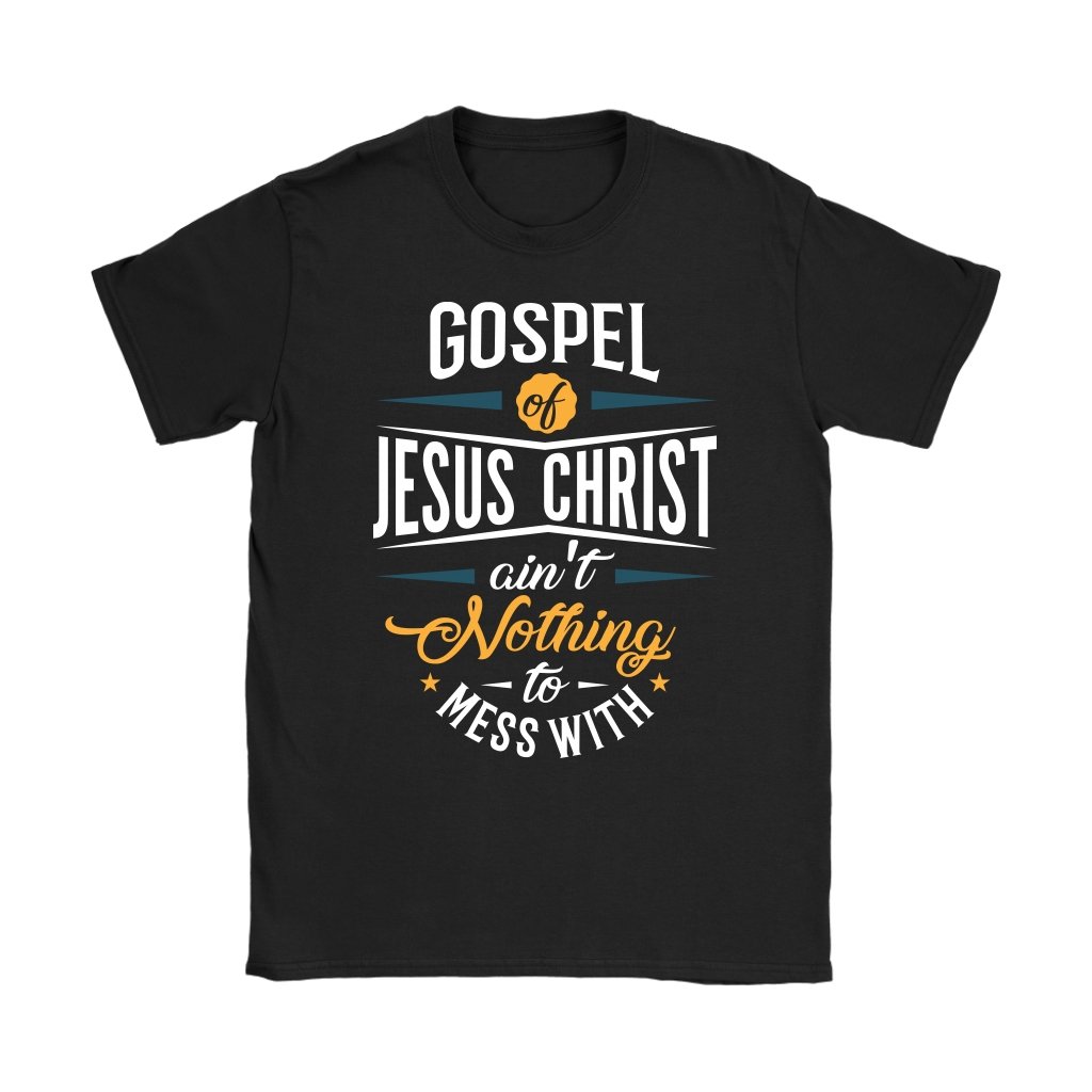 Gospel of Jesus Ain't Nothing To Mess With Women's T-Shirt Part 1