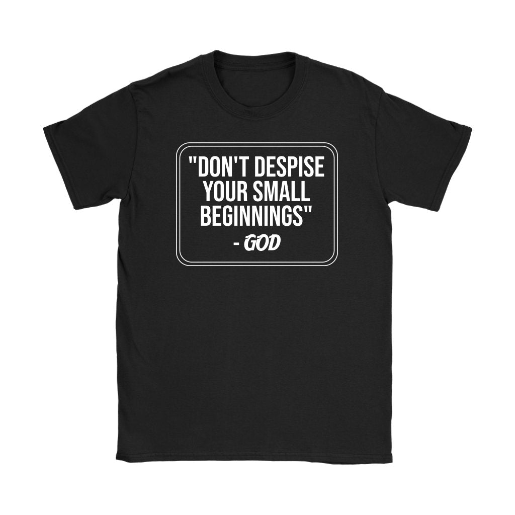 Don't Despise Small Beginnings Women's T-Shirt Part 2