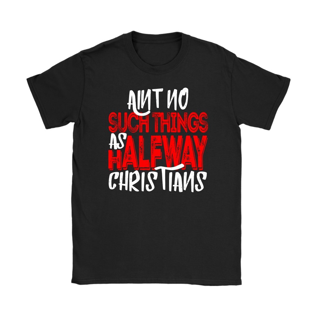 No Halfway Christians Women's T-Shirt Part 1