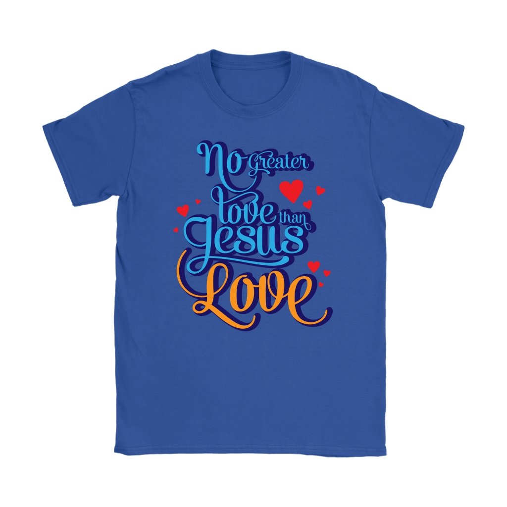No Greater Love Than Jesus Love Women's T-Shirt