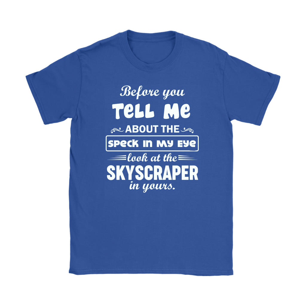 Before You Tell Me About The Speck In My Eye Women's T-Shirt Part 1