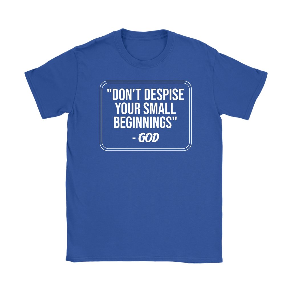 Don't Despise Small Beginnings Women's T-Shirt Part 2