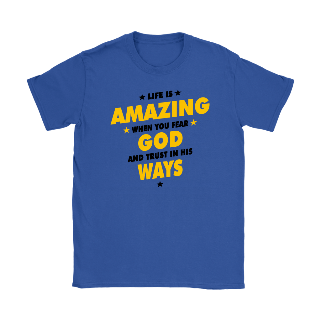 Life Is Amazing When You Fear God Women's T-Shirt Part 3