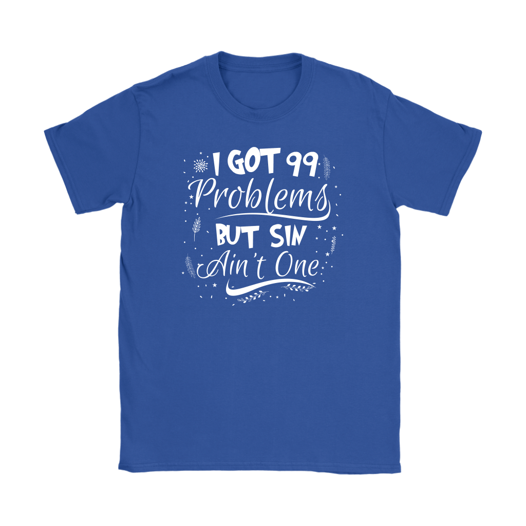 I Got 99 Problems But Sin Ain’t One Women’s T-Shirt Part 3