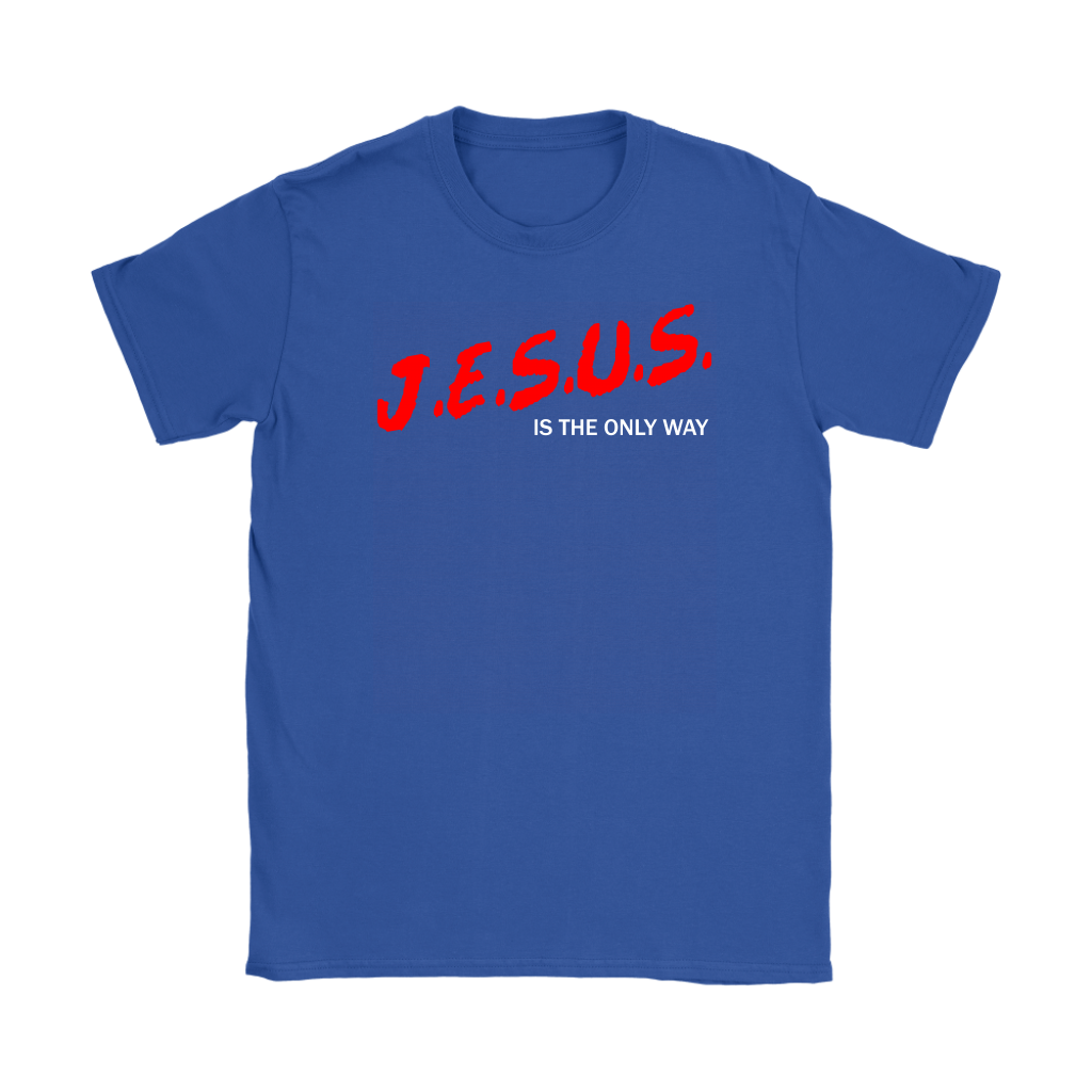 J.E.S.U.S. Is The Only Way Women's T-Shirt Part 2
