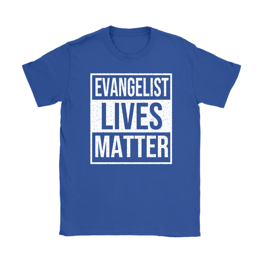 Evangelist Lives Matter Women's T-Shirt Part 2