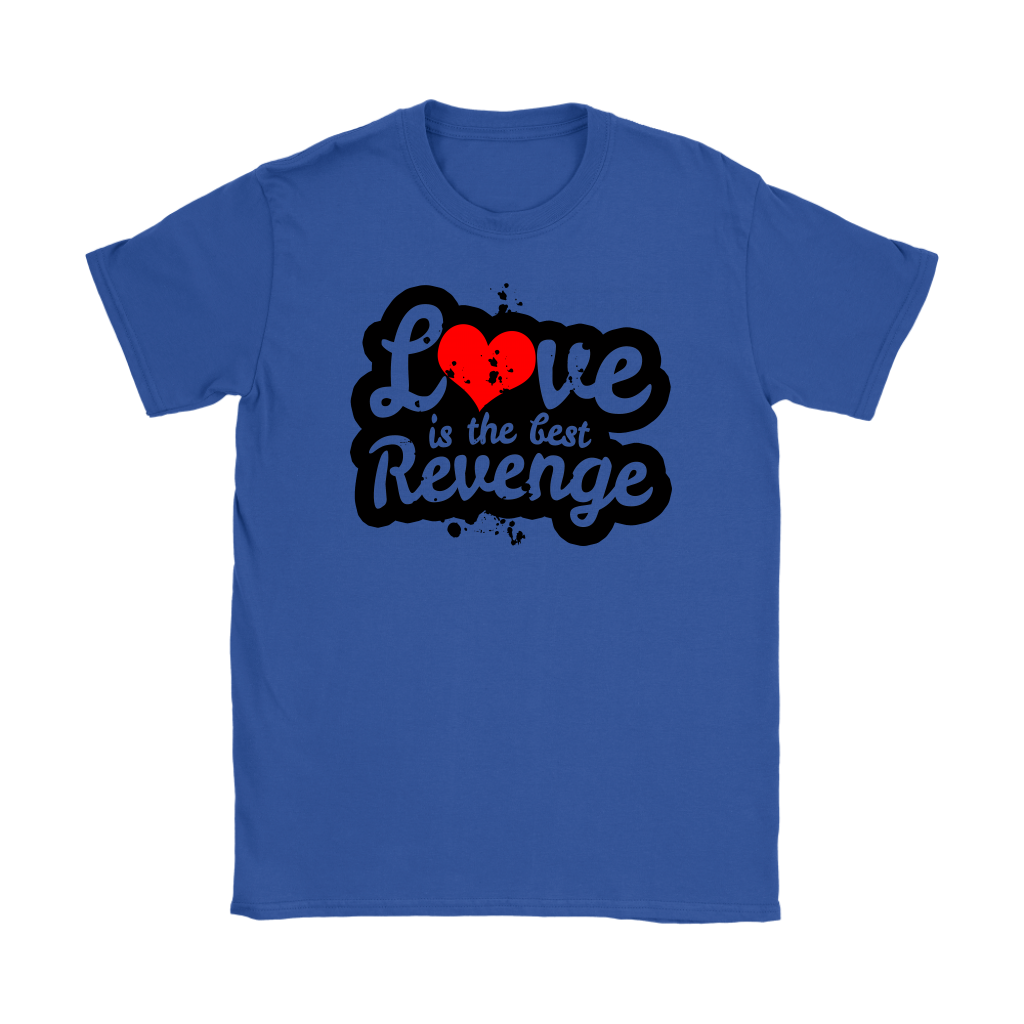 Love Is The Best Revenge Women’s T-Shirt Part 1