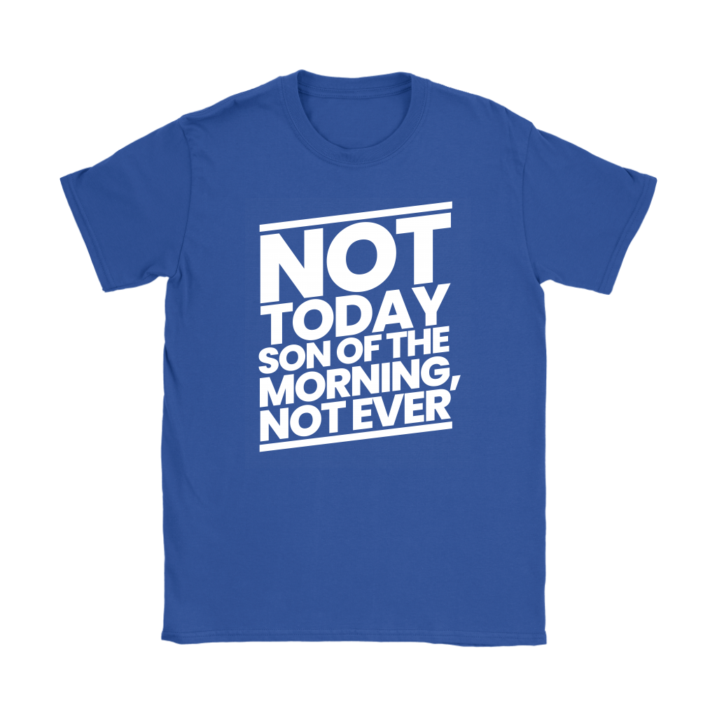 Not Today Son of the Morning Not Ever Women's T-Shirt Part 2