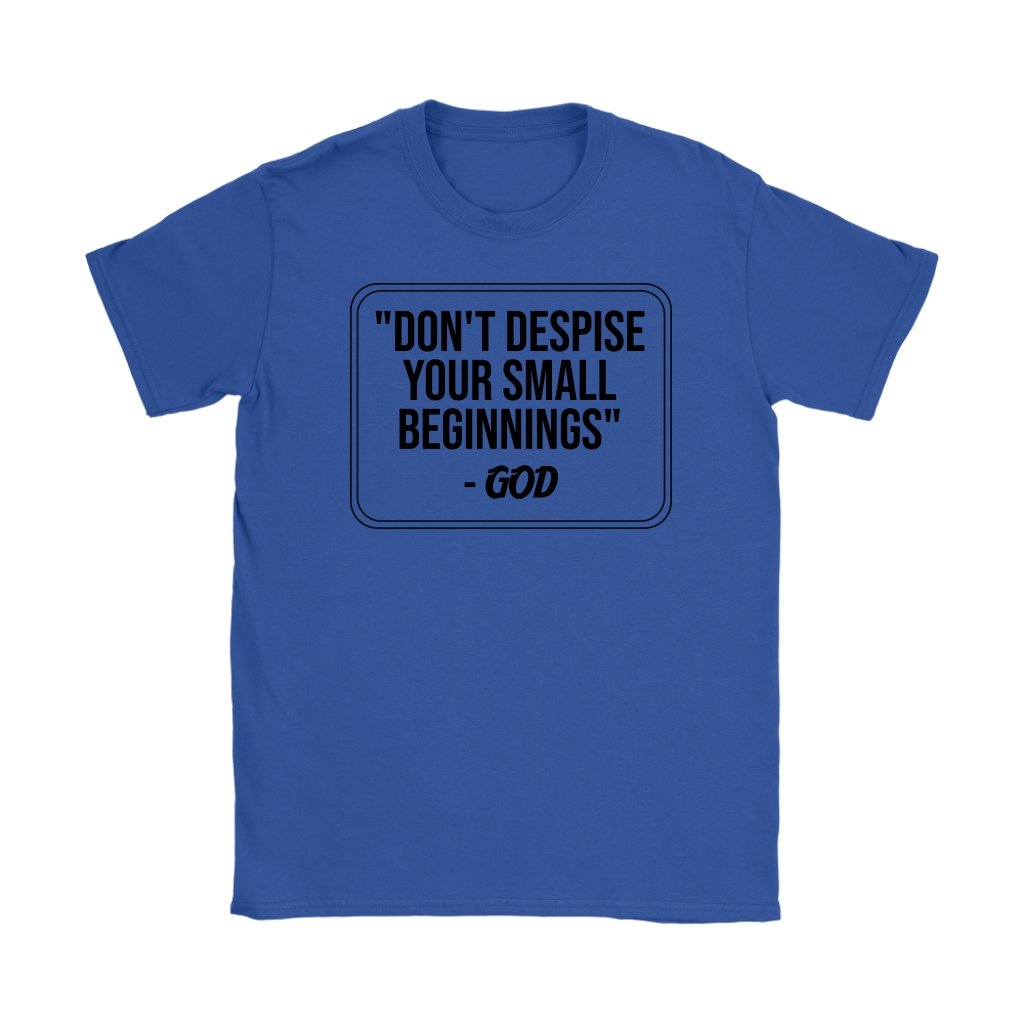 Don't despise Your Small Beginnings Women's T-Shirt Part 1