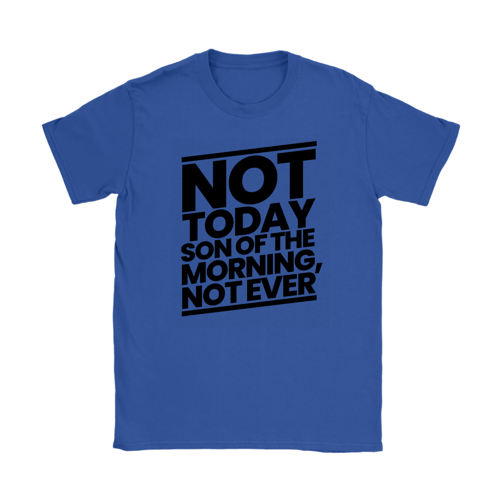 Not Today Son of the Morning Not Ever Women's T-shirt Part 1
