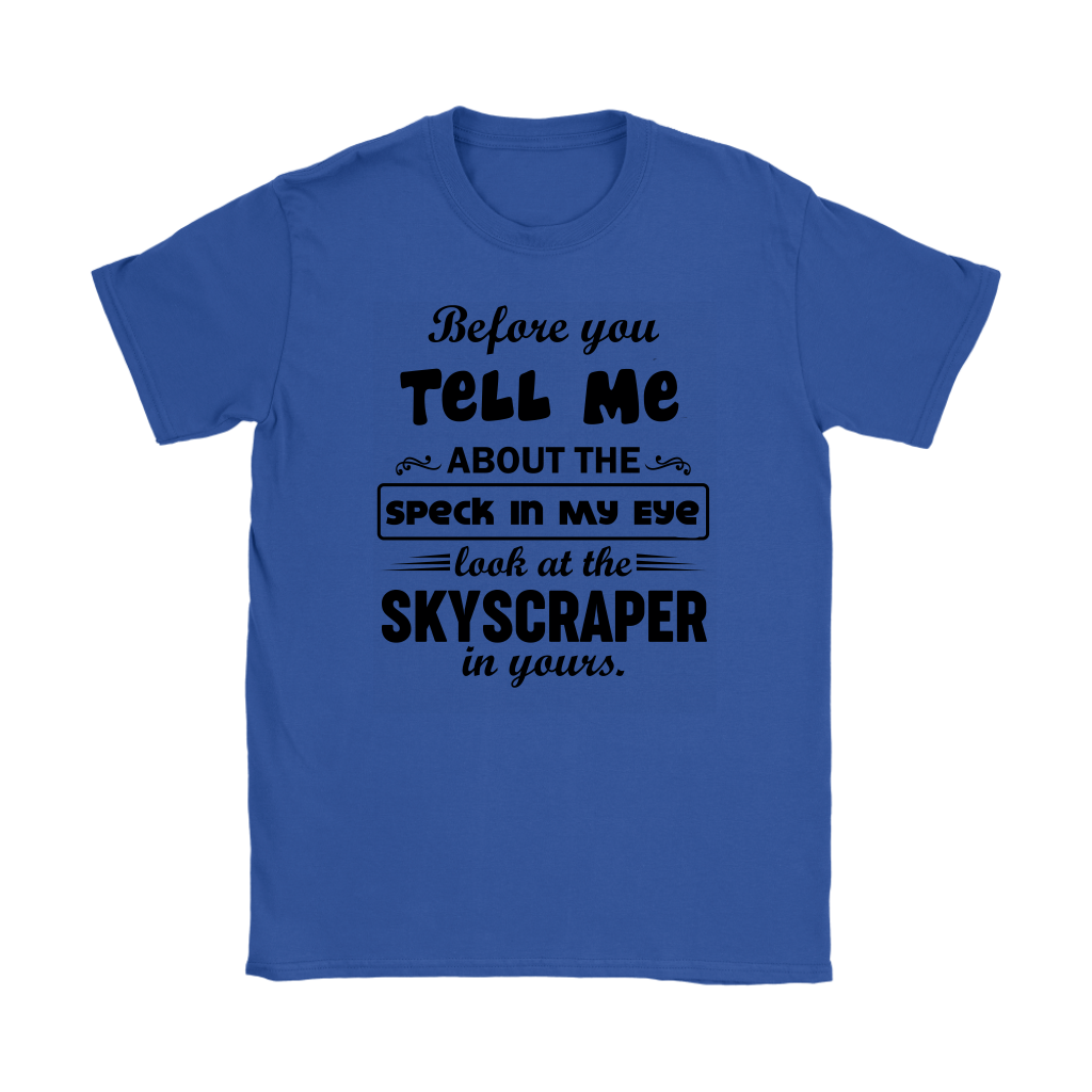 Before You Tell Me About The Speck In My Eye Women's T-Shirt Part 2
