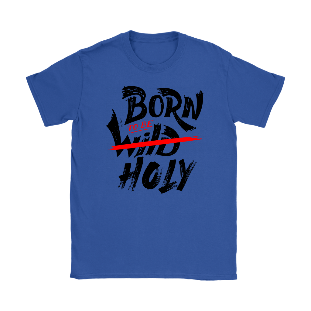 Born To Be Holy Women's T-Shirt Part 1