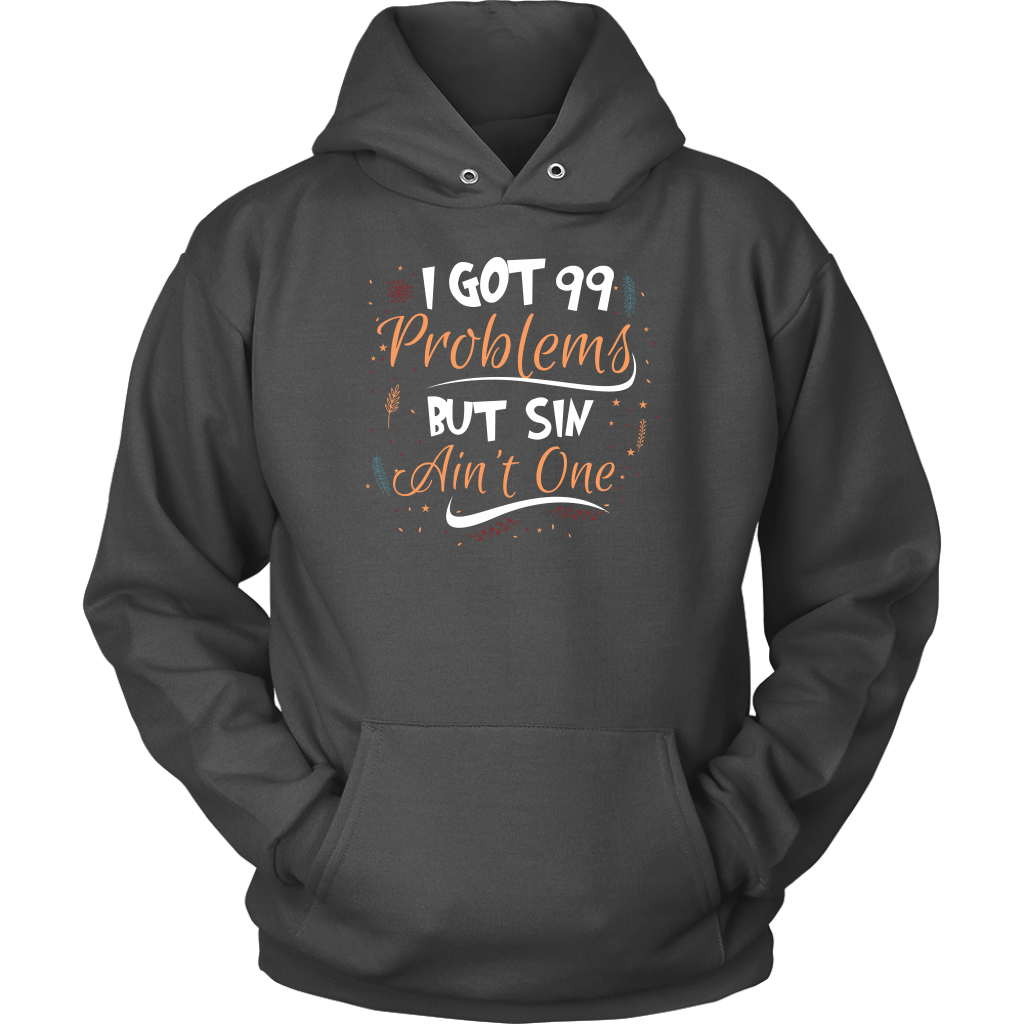I Got 99 Problems But Sin Ain’t One Unisex Hoodie Part 1