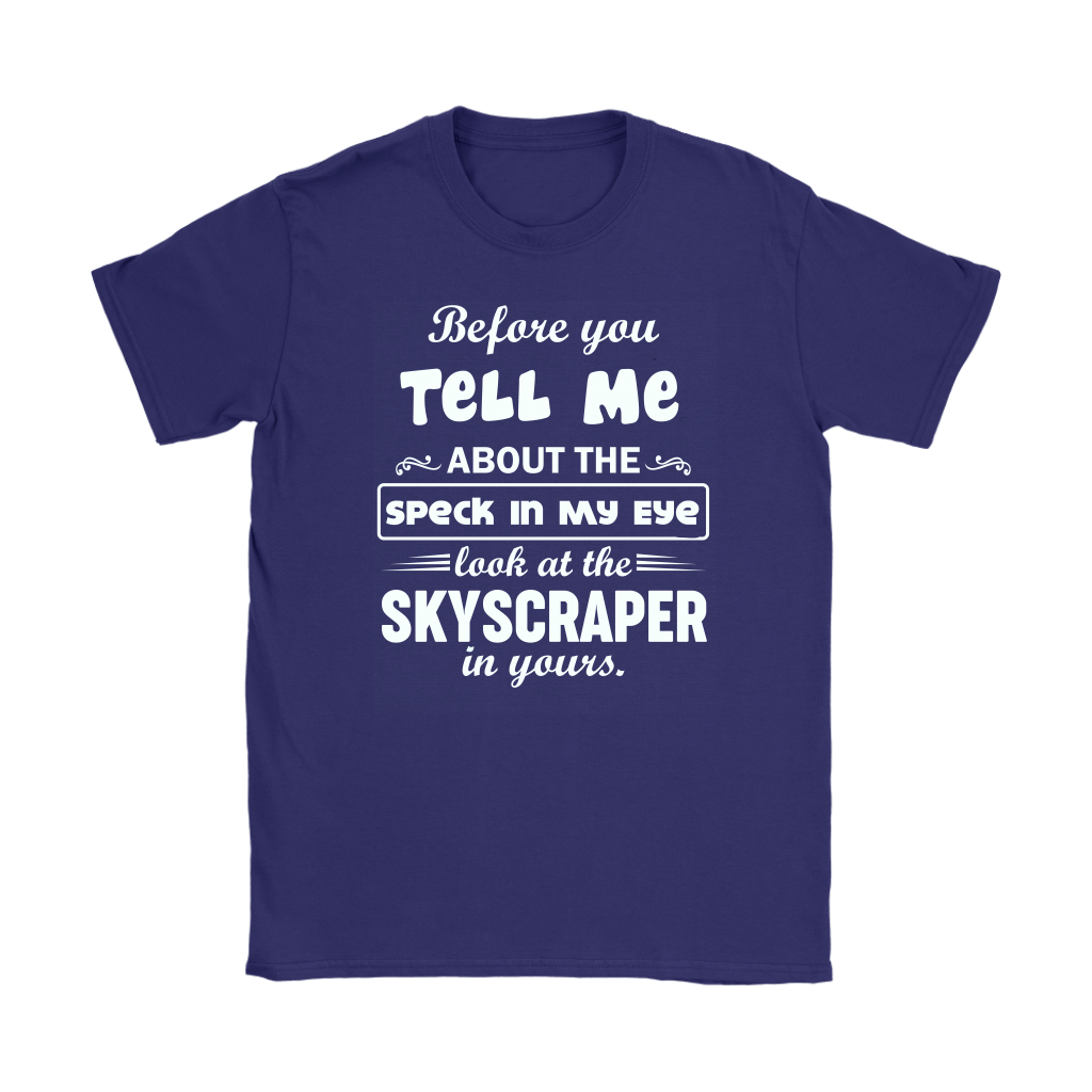 Before You Tell Me About The Speck In My Eye Women's T-Shirt Part 1
