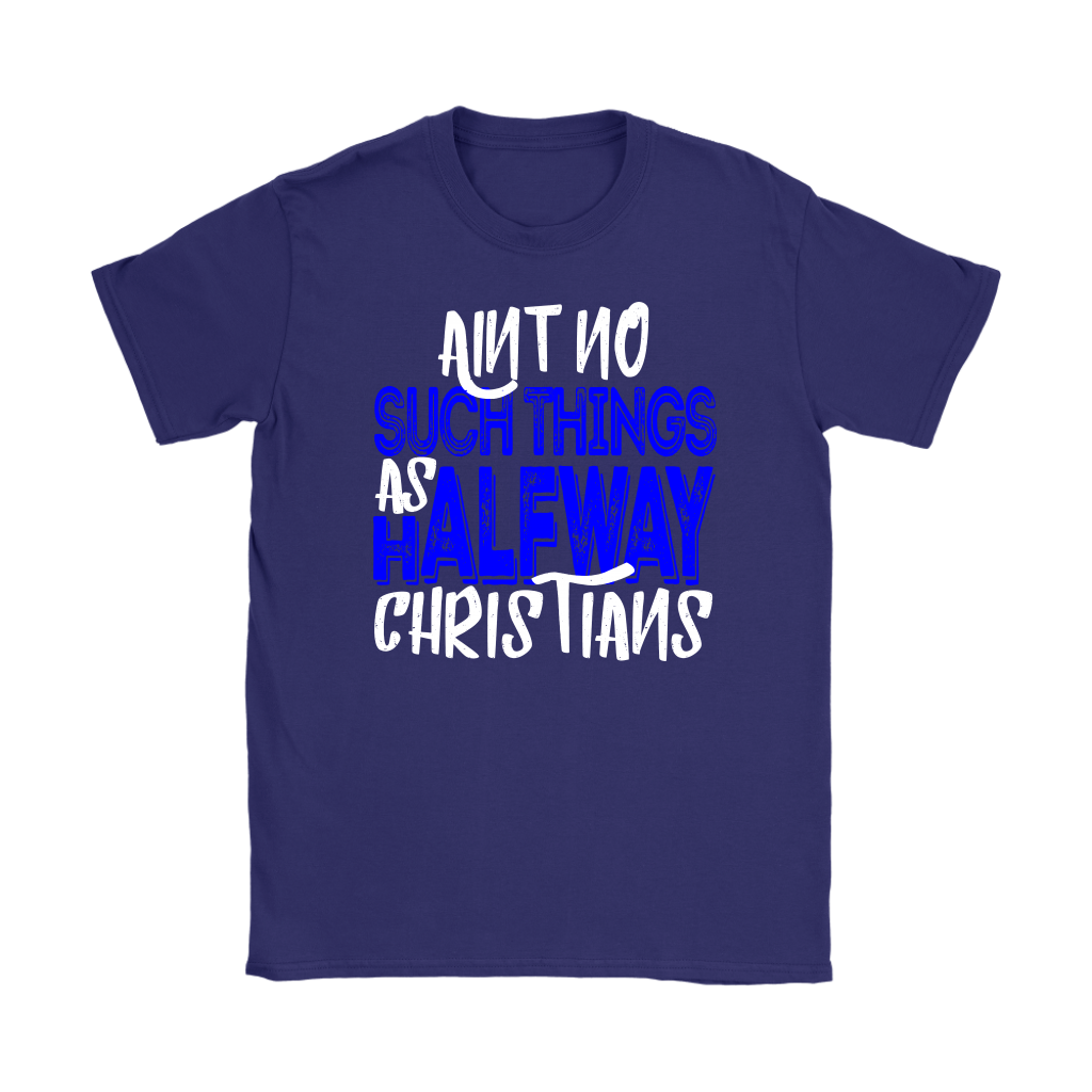 No Halfway Christians Women's T-Shirt Part 3