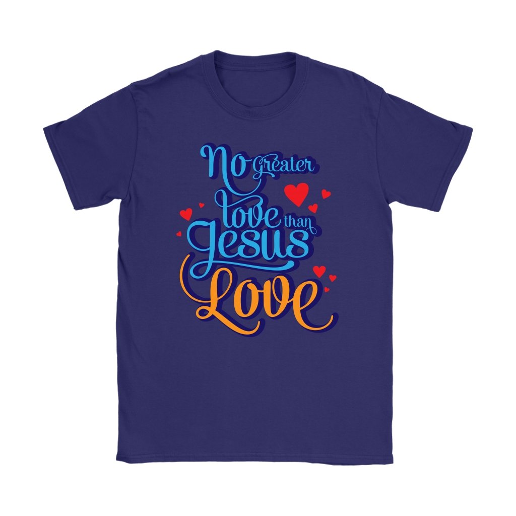 No Greater Love Than Jesus Love Women's T-Shirt