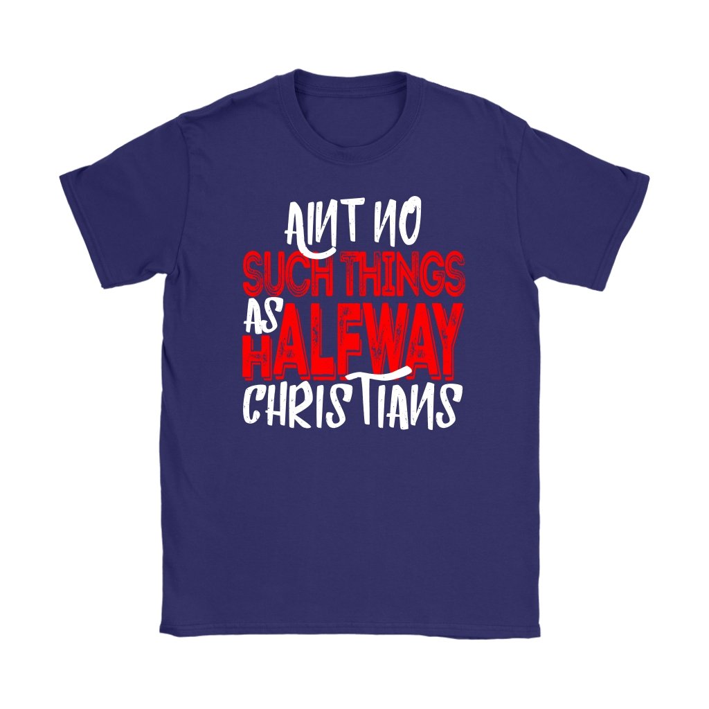 No Halfway Christians Women's T-Shirt Part 1