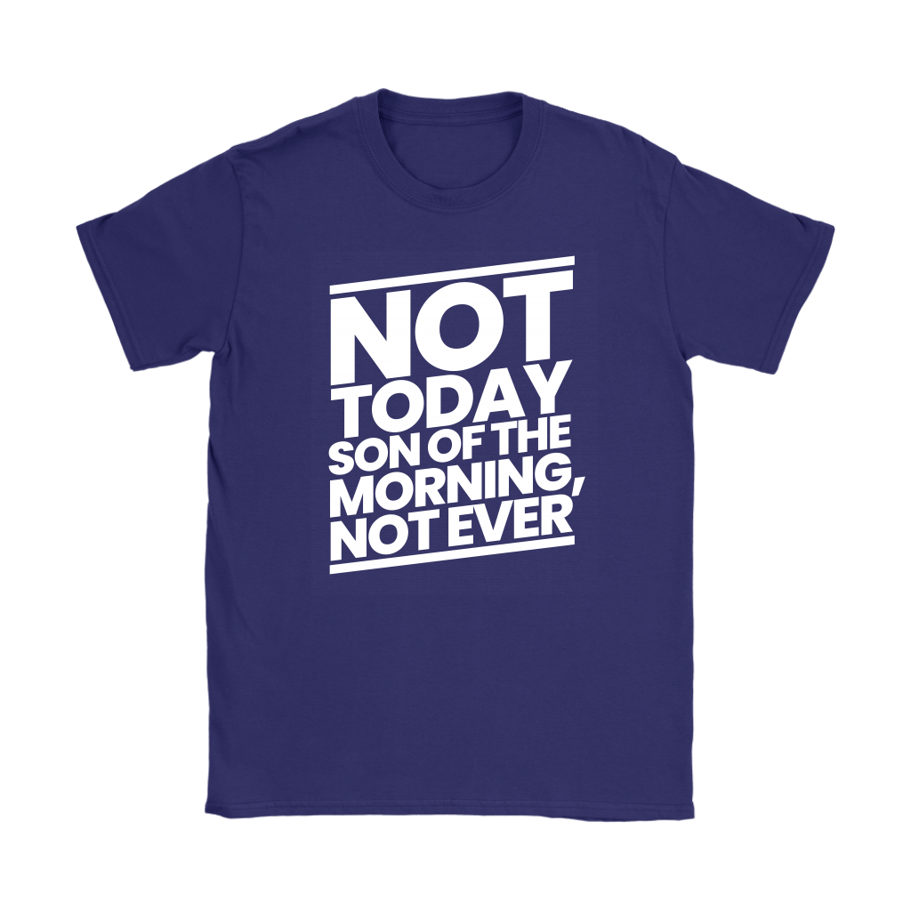 Not Today Son of the Morning Not Ever Women's T-Shirt Part 2