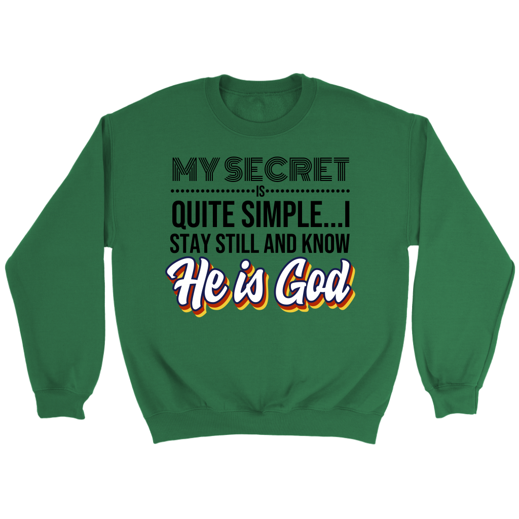 My Secret Is Quite Simple... I Stay Still And Know He Is God Crewneck Part 2