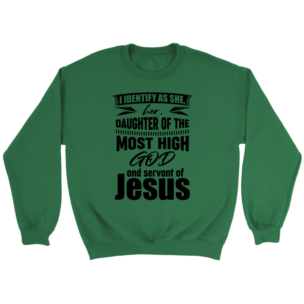 I Identify As She, Her, Daughter of the Most High God And Servant of Jesus Crewneck Part 1