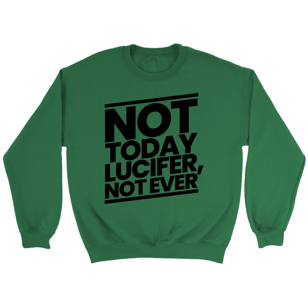 Not Today Lucifer Not Ever Crewneck Part 1