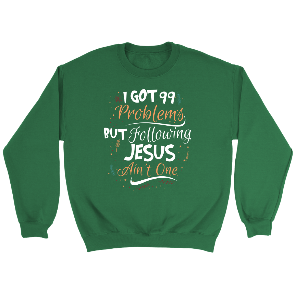 99 Problems But Following Jesus Ain't One Crewneck Part 1
