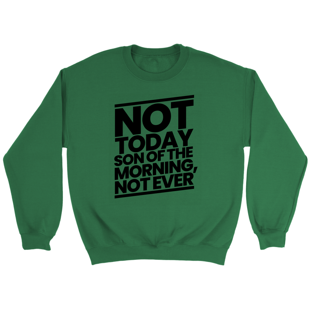 Not Today Son of the Morning Not Ever Crewneck Part 1