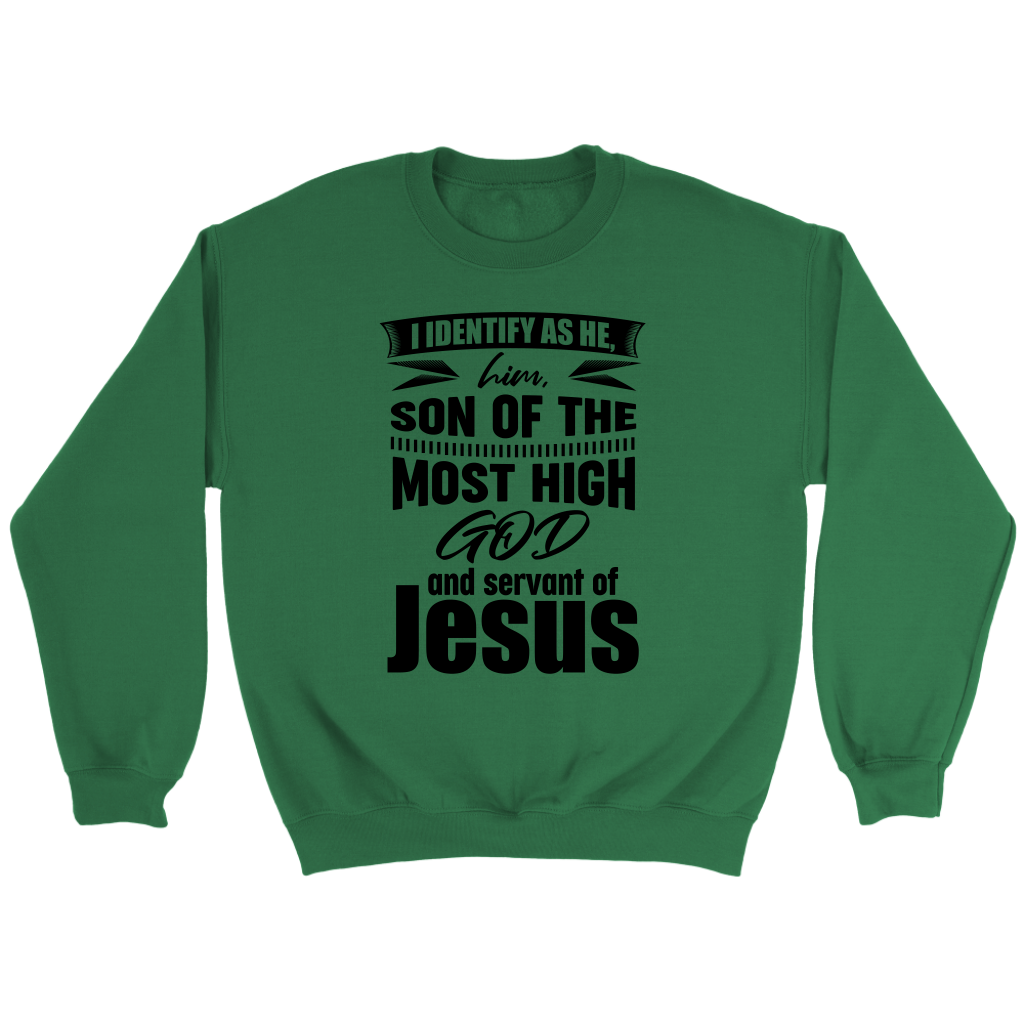 I Identify As He, Him, Son of the Most High God And Servant of Jesus Crewneck Part 1