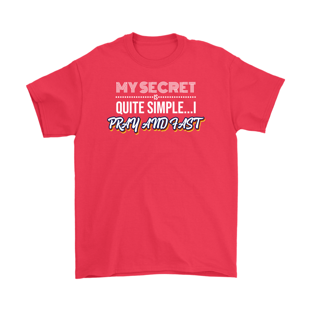 My Secret Is Quite Simple... I Pray And Fast Men's T-Shirt Part 2