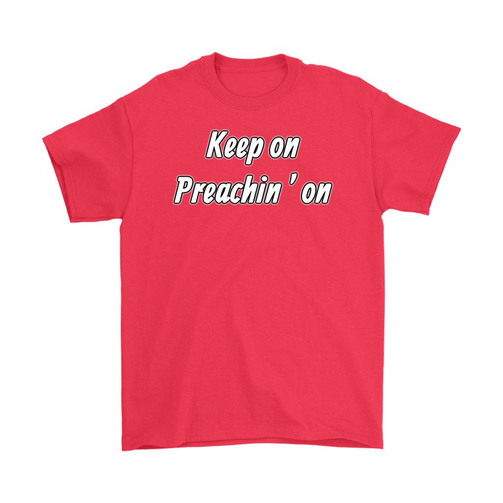 Keep On Preachin' On Men's T-Shirt Part 2