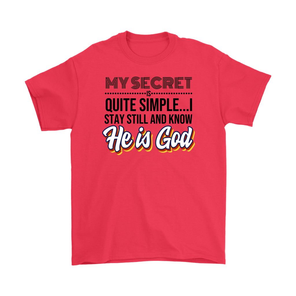 My Secret Is Quite Simple... I Stay Still And Know He Is God Men's T-Shirt Part 1