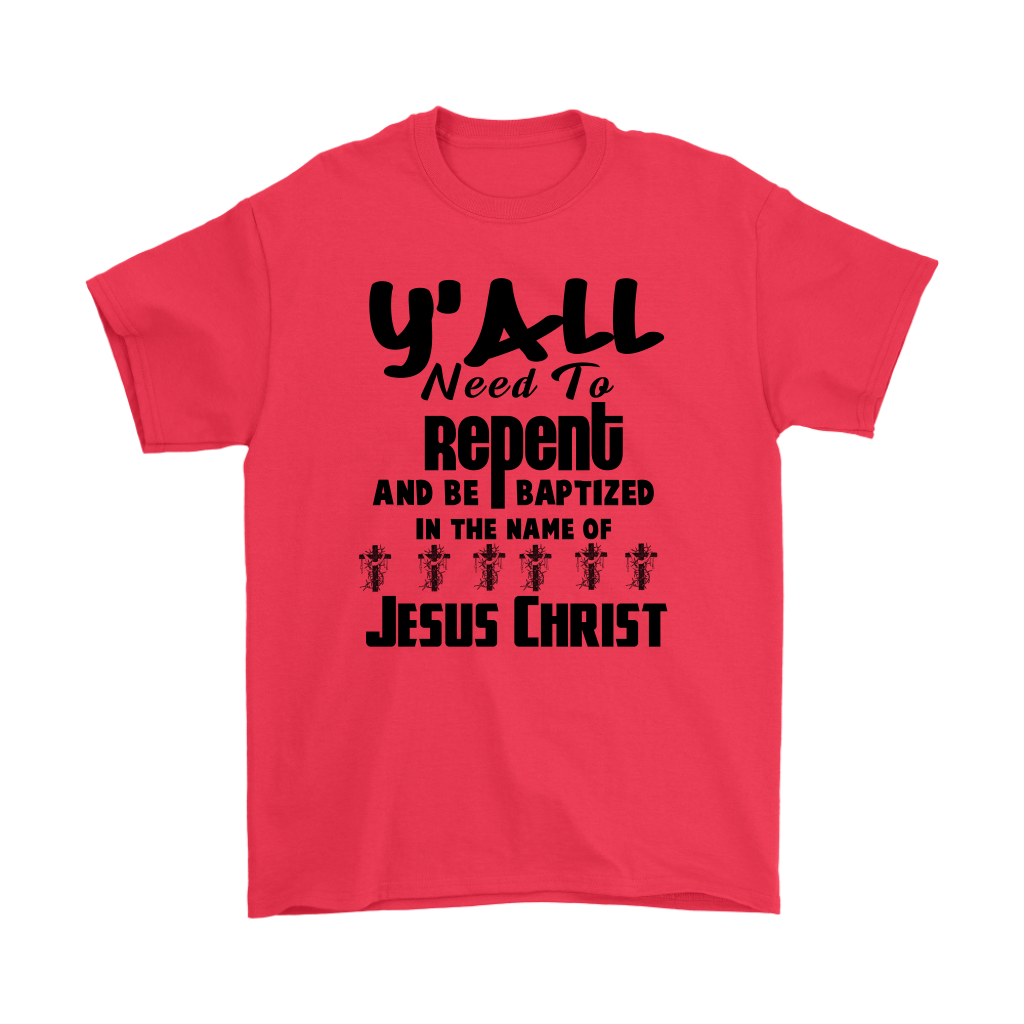 Y'all Need To Repent And Be Baptized Men's T-Shirt Part 1