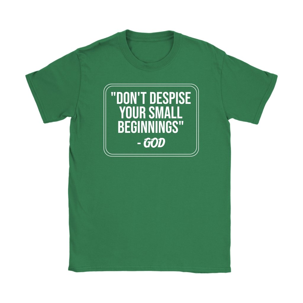 Don't Despise Small Beginnings Women's T-Shirt Part 2